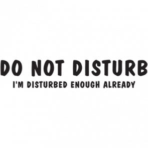 Do Not Disturb Im Disturbed Enough Already Tshirt