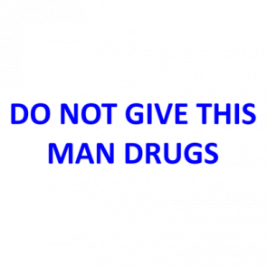 Do Not Give This Man Drugs Shirt