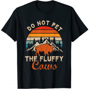 Do Not Pet The Fluffy Cows Bison Yellowstone Park T-Shirt