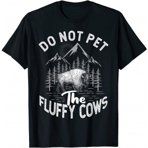 Do Not Pet The Fluffy Cows Bison Yellowstone Vintage Buffalo T-Shirt