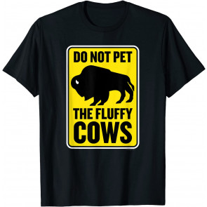Do Not Pet The Fluffy Cows T-Shirt