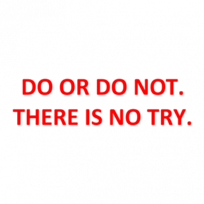 Do Or Do Not There Is No Try Shirt