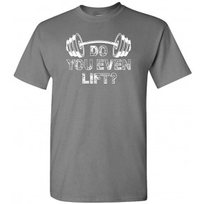 DO You Even Lift - Workout Weightlifting Gains - T-Shirt