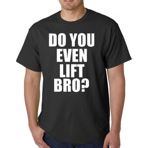 Do You Even Lift Bro? T-Shirt
