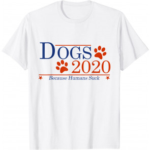 Dogs 2020 Because Humans Suck T-Shirt