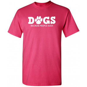 Dogs Because People Suck T-Shirt