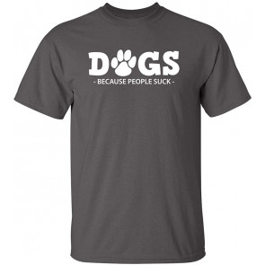 Dogs Because People Suck T-Shirt