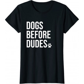 Dogs Before Dudes  T-Shirt