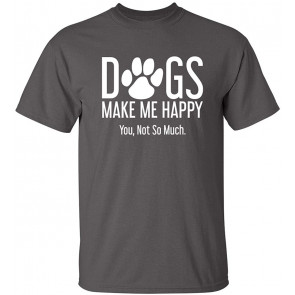 Dogs Make Me Happy Novelty Graphic T-Shirt