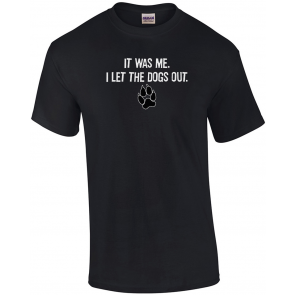 It Was Me I Let The Dogs Out Humor T-Shirt
