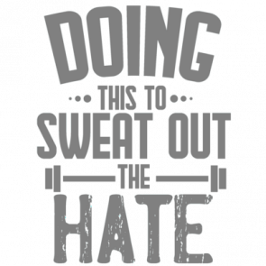 Doing This To Sweat Out The Hate  Funny Work Out  Exercise Tshirt