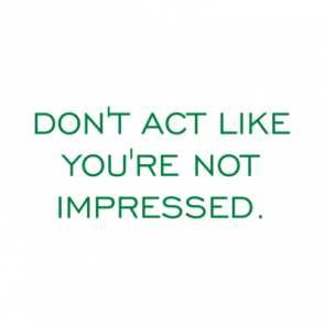 Dont Act Like Youre Not Impressed Shirt