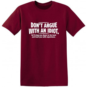 Don't Argue With An Idiot T-Shirt