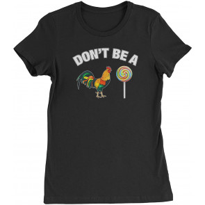 Don't Be A C-ck Sucker Womens T-Shirt