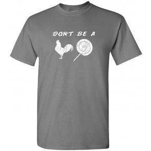 Don't BE A Cock Sucker - Offensive Joke T-Shirt