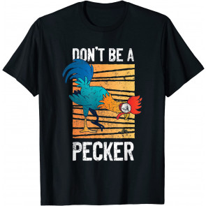 Don't Be A Pecker T-Shirt