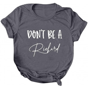 Don't BE A Richard  T-Shirt
