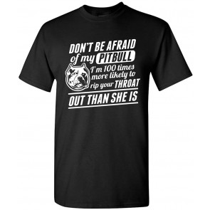 Don't Be Afraid Of My Pitbull I'm 100 Times Rip Your Throat DT T-Shirt