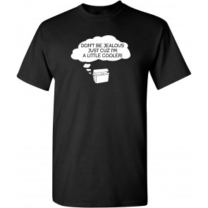 Don't Be Jealous Cuz I'm Cool T-Shirt