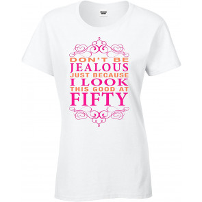 Don't Be Jealous I Look This Good Womens T-Shirt