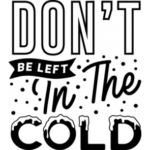 Dont Be Left In The Cold T-Shirt