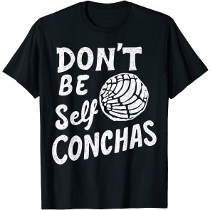 Don't Be Self Conchas Spanish Pun T-Shirt