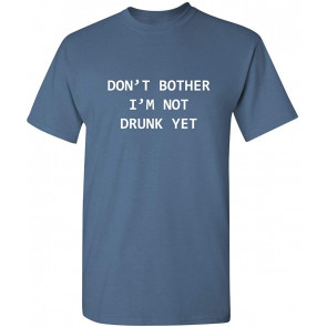 Don't Bother I'm Not T-Shirt