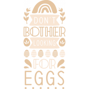 Dont Bother Looking For Eggs T-Shirt