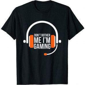 Don't Bother Me I'm Gaming Gamer Headset T T-Shirt