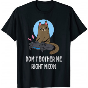 Don't Bother Me Right Meow - T-Shirt