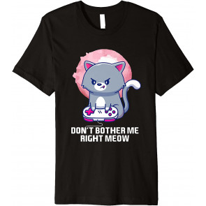 Don't Bother Me Right Meow - T-Shirt