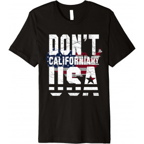 Don't California My Usa Flag American T-Shirt