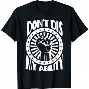 Don't Dis My Ability T-Shirt