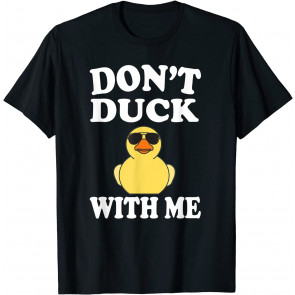 Don't Duck With Me T-Shirt