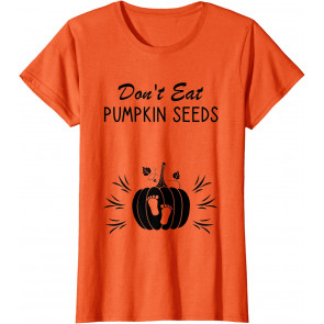 Don't Eat Pumpkin Seeds - Halloween Pregnancy Announcement T-Shirt