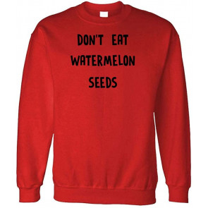 Don't Eat Watermelon Seeds - T-Shirt
