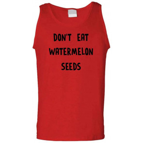 Don't Eat Watermelon Seeds - T-Shirt