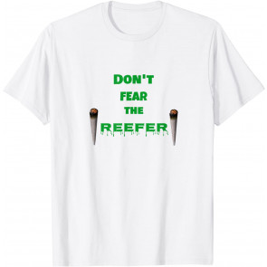 Don't Fear The Reefer - T-Shirt