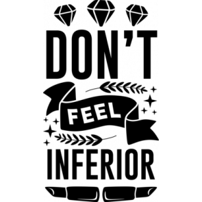 Dont Feel Inferior T-Shirt