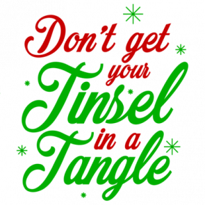 Dont Get Your Tinsel In A Tangle  Christmas Tshirt