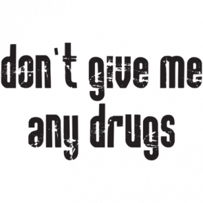 Dont Give Me Any Drugs Tshirt  T-Shirt