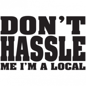 Dont Hassle Me Im A Local Tshirt