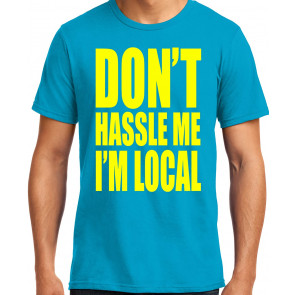 Don't Hassle Me I'm Local What About Bob T-Shirt