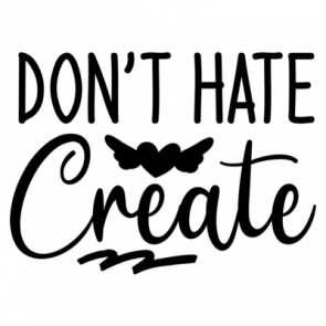 Dont Hate Create 2 01 T-Shirt