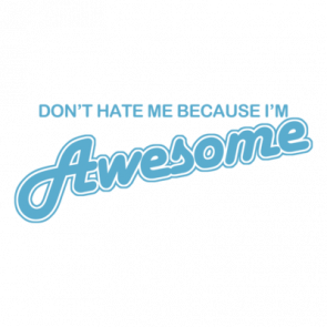 Dont Hate Me Because Im Awesome Tshirt  T-Shirt