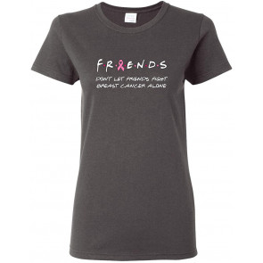 Donâ€t Let Friends Fight Breast Cancer Alone Breast Cancer Awareness T-Shirt