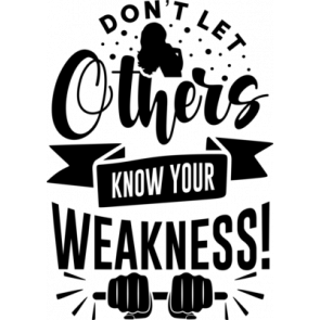 Dont Let Others Know Your Weakness T-Shirt