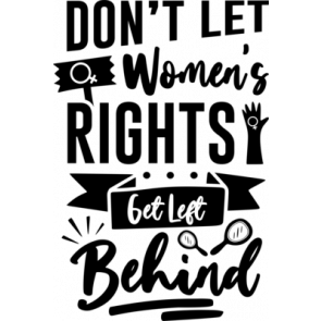 Dont Let Womens Rights Get Left Behind T-Shirt