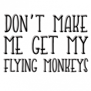 Dont Make Me Get My Flying Monkeys Witch Tshirt Wizard Of Ozz Tshirt