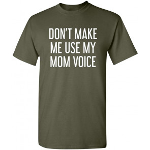 Don't Make Me Use My Mom Voice T-Shirt